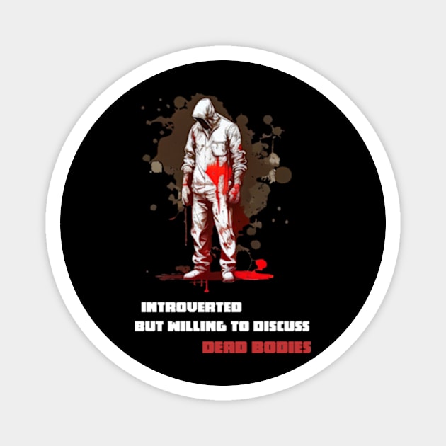 Introverted But Willing To Discuss Dead Bodies (updated) Magnet by Tacos y Libertad